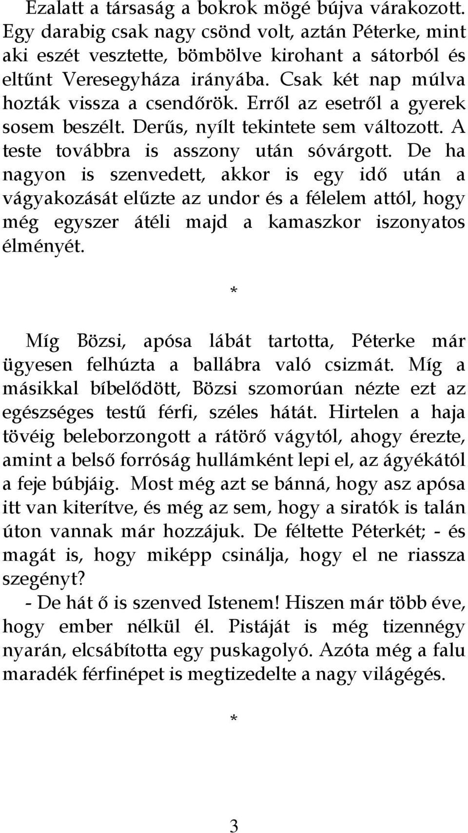 De ha nagyon is szenvedett, akkor is egy idő után a vágyakozását elűzte az undor és a félelem attól, hogy még egyszer átéli majd a kamaszkor iszonyatos élményét.