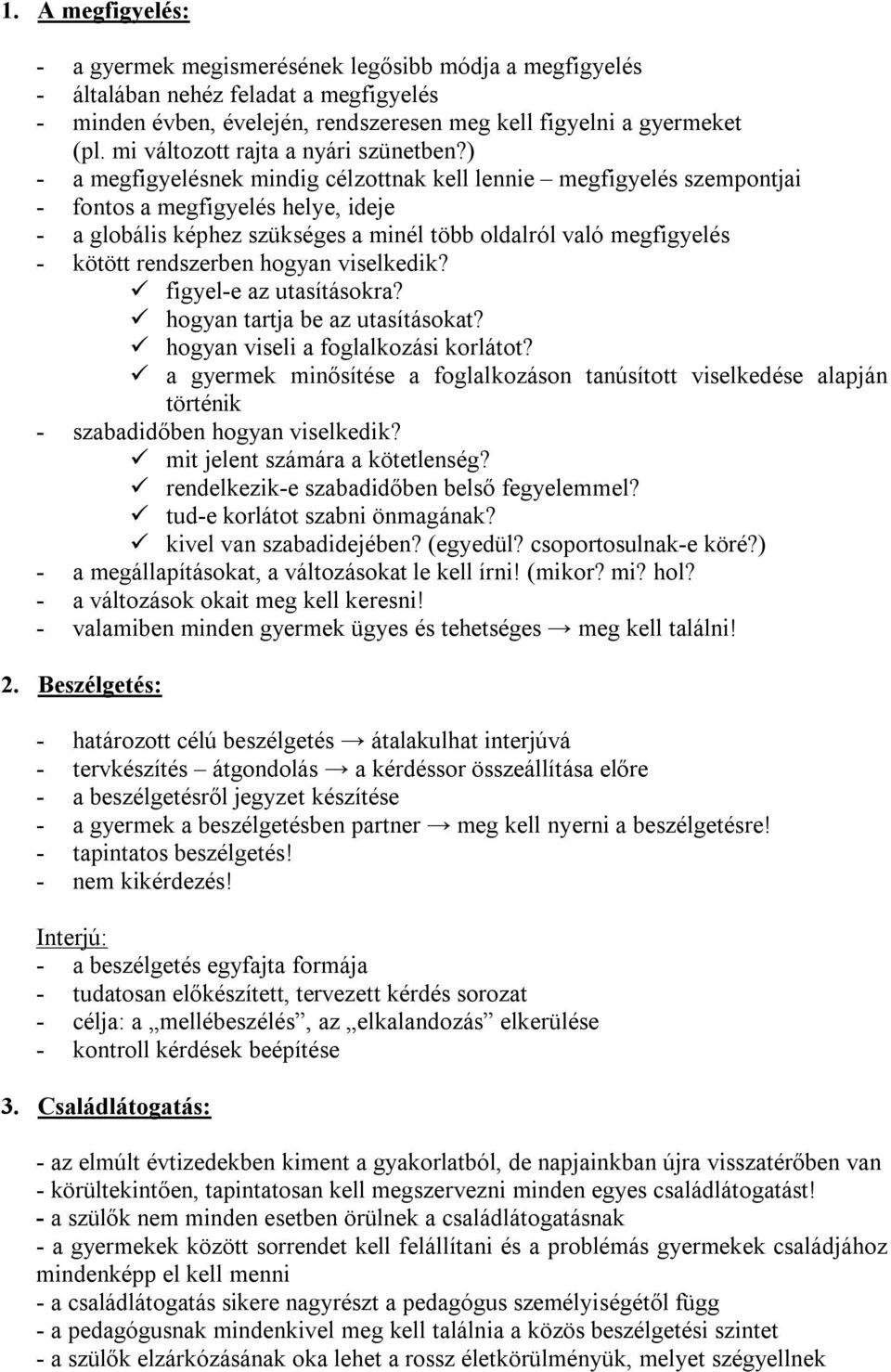 ) - a megfigyelésnek mindig célzottnak kell lennie megfigyelés szempontjai - fontos a megfigyelés helye, ideje - a globális képhez szükséges a minél több oldalról való megfigyelés - kötött