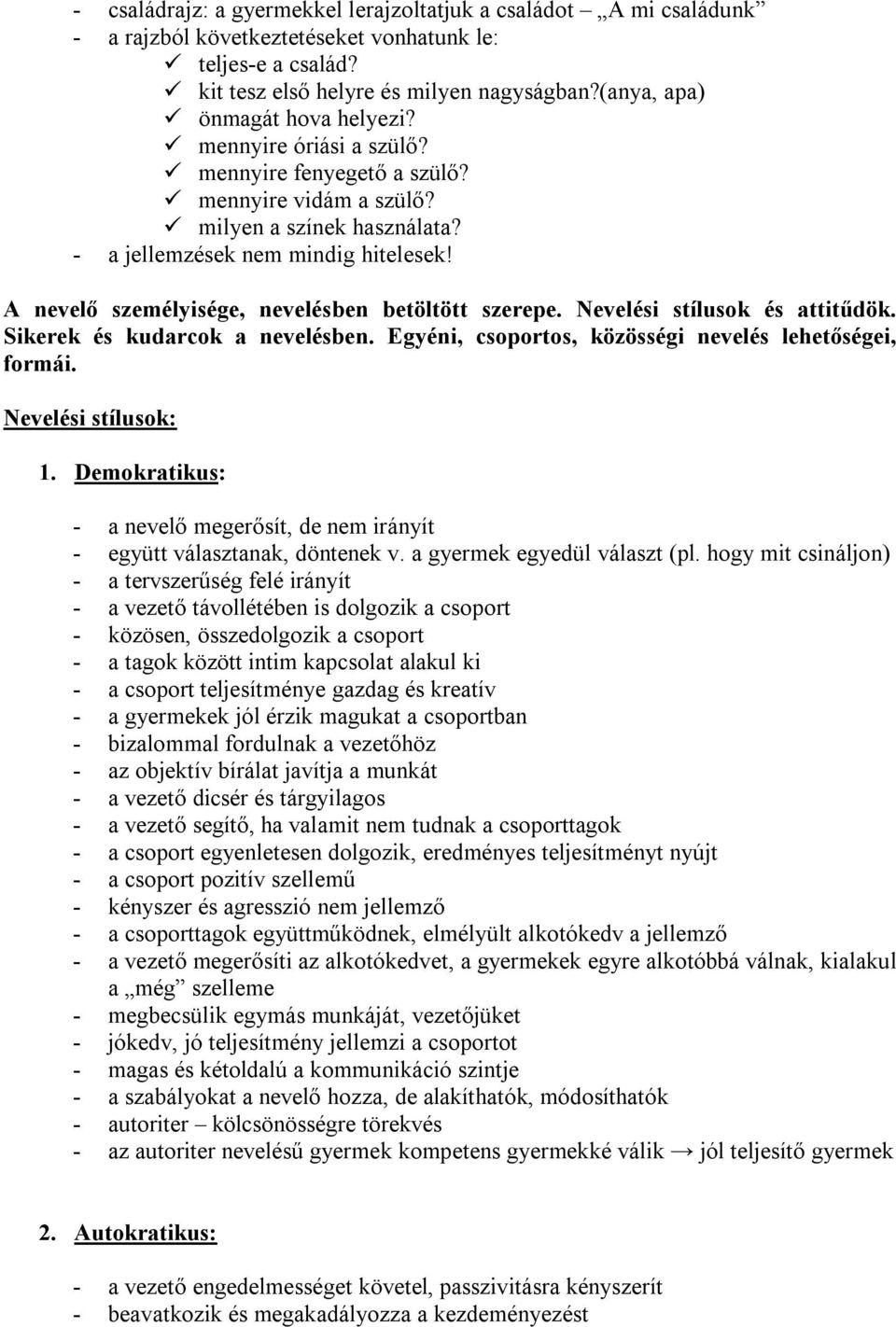 A nevelő személyisége, nevelésben betöltött szerepe. Nevelési stílusok és attitűdök. Sikerek és kudarcok a nevelésben. Egyéni, csoportos, közösségi nevelés lehetőségei, formái. Nevelési stílusok: 1.