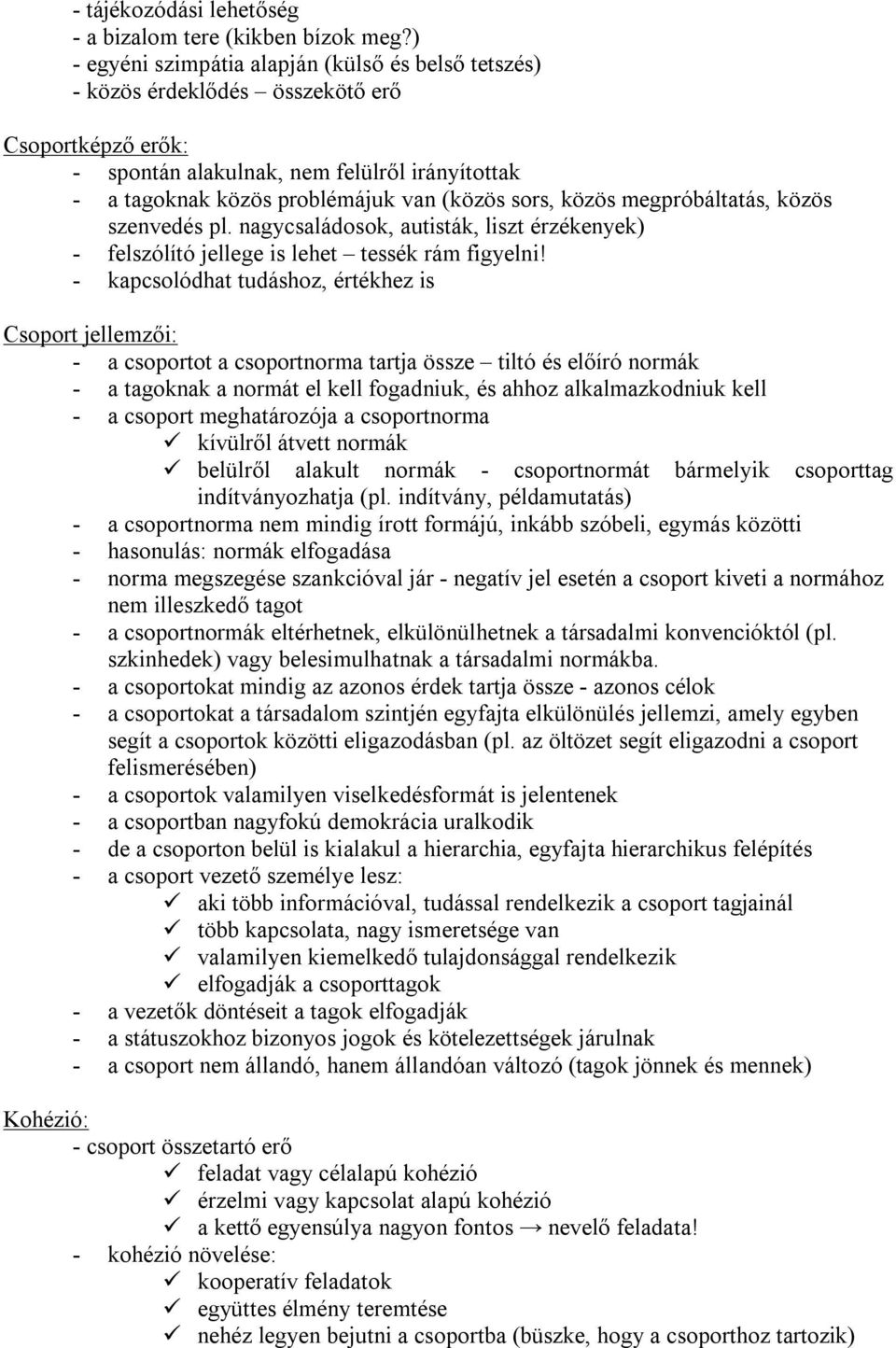 sors, közös megpróbáltatás, közös szenvedés pl. nagycsaládosok, autisták, liszt érzékenyek) - felszólító jellege is lehet tessék rám figyelni!