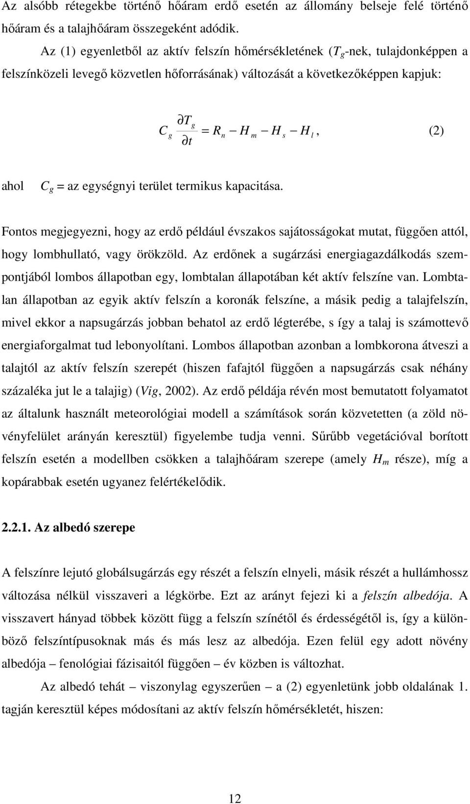 C g = az egységnyi terület termikus kapacitása. Fontos megjegyezni, hogy az erdő például évszakos sajátosságokat mutat, függően attól, hogy lombhullató, vagy örökzöld.