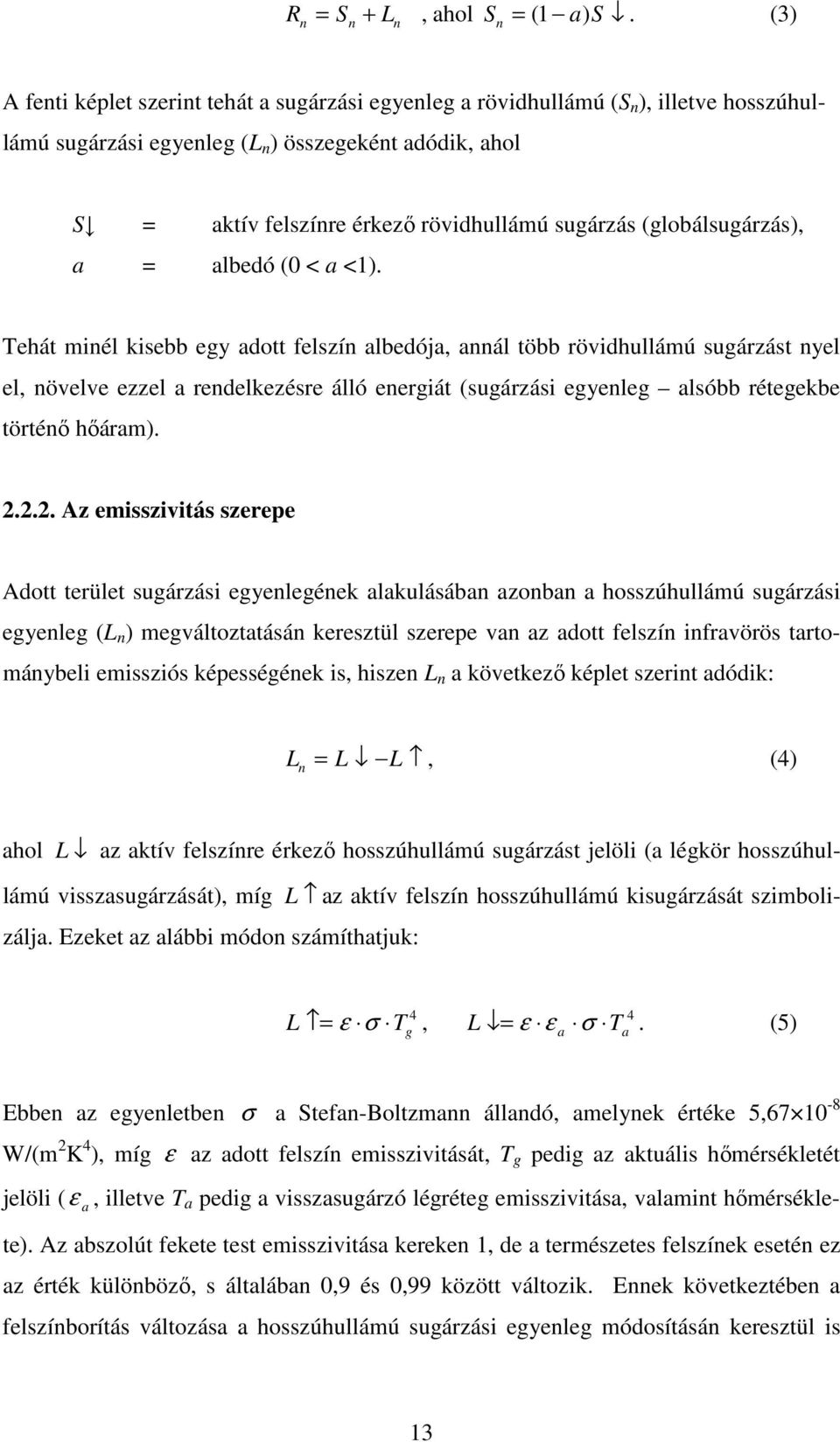 sugárzás (globálsugárzás), a = albedó (0 < a <1).