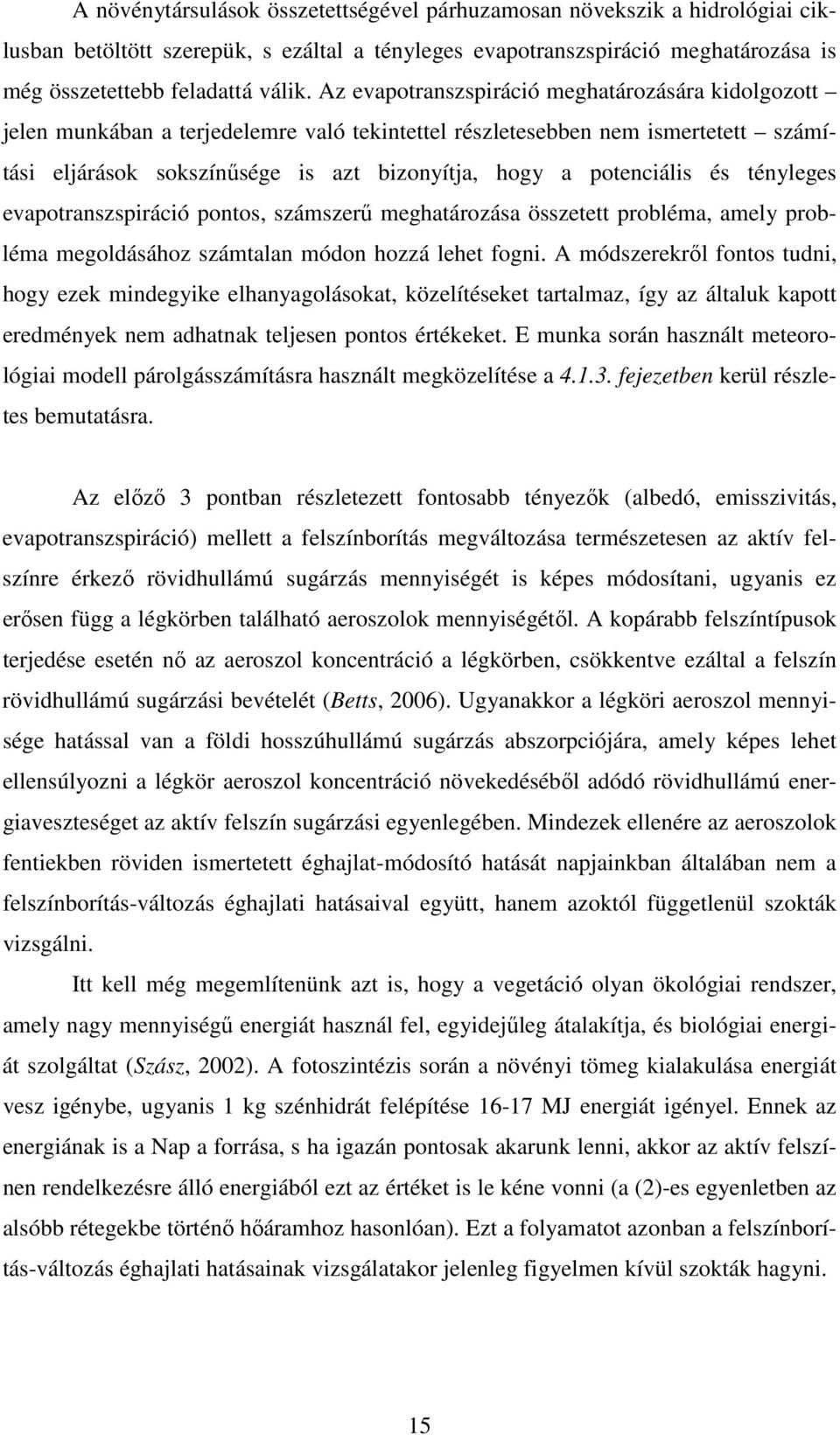 és tényleges evapotranszspiráció pontos, számszerű meghatározása összetett probléma, amely probléma megoldásához számtalan módon hozzá lehet fogni.