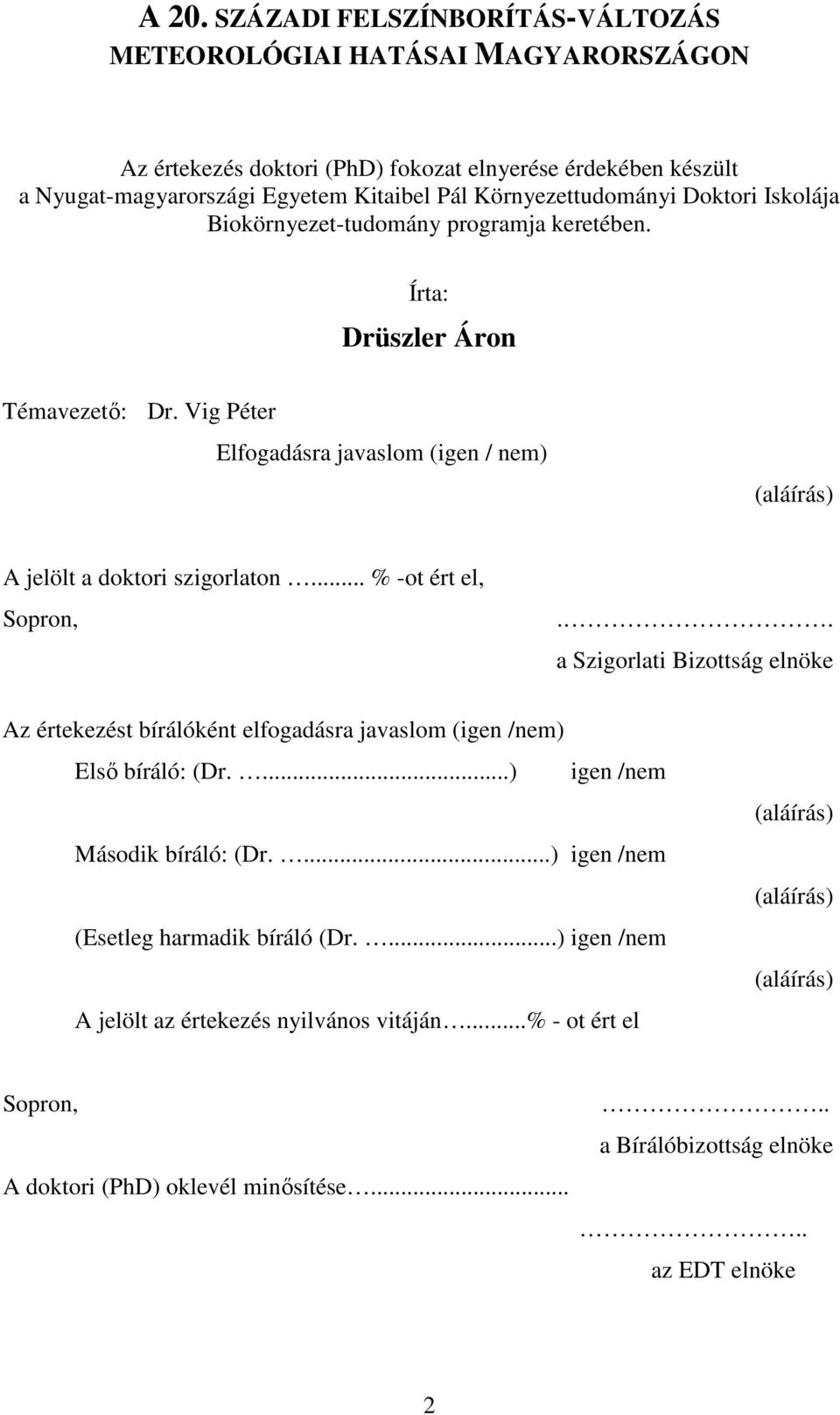 Vig Péter Elfogadásra javaslom (igen / nem) (aláírás) A jelölt a doktori szigorlaton... % -ot ért el, Sopron,.