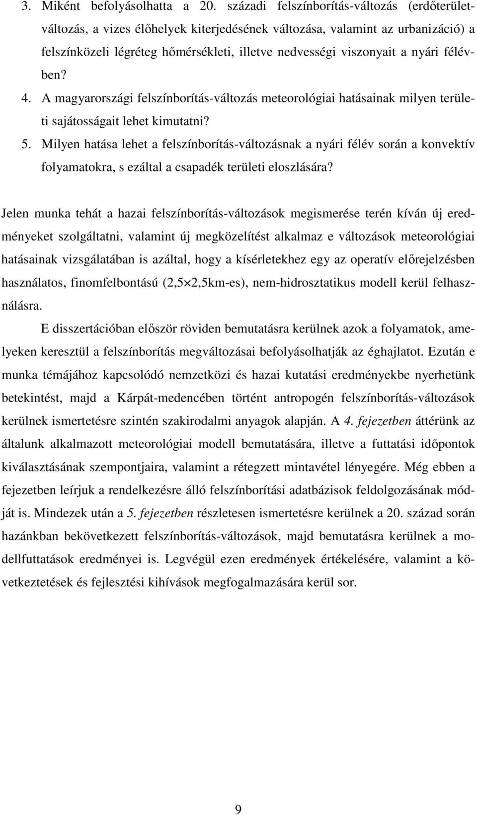 félévben? 4. A magyarországi felszínborítás-változás meteorológiai hatásainak milyen területi sajátosságait lehet kimutatni? 5.