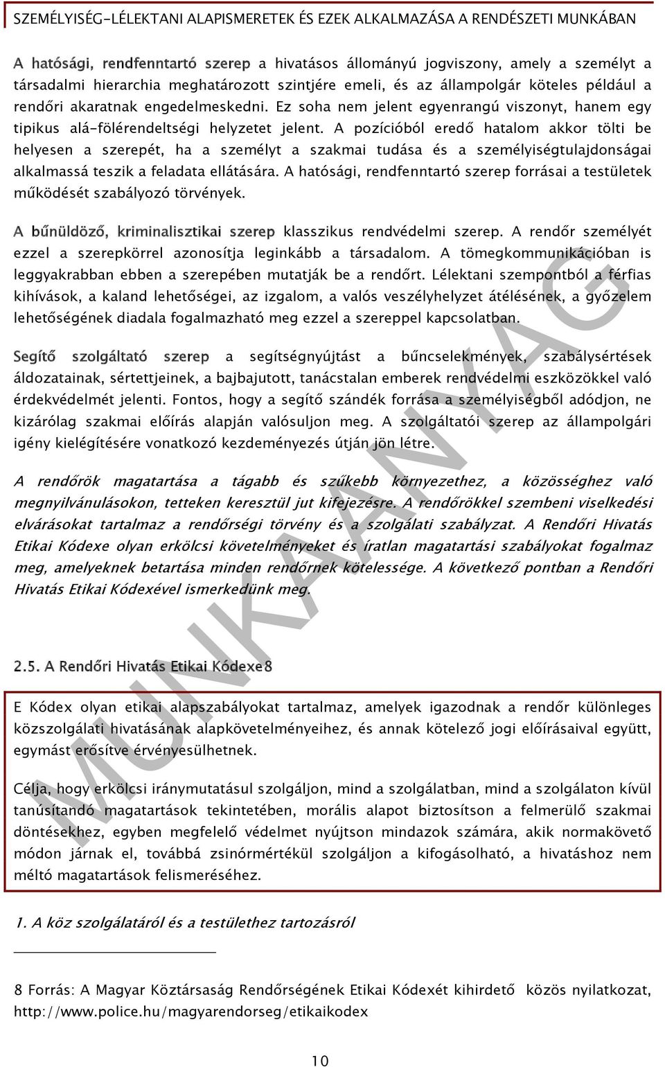 A pozícióból eredő hatalom akkor tölti be helyesen a szerepét, ha a személyt a szakmai tudása és a személyiségtulajdonságai alkalmassá teszik a feladata ellátására.