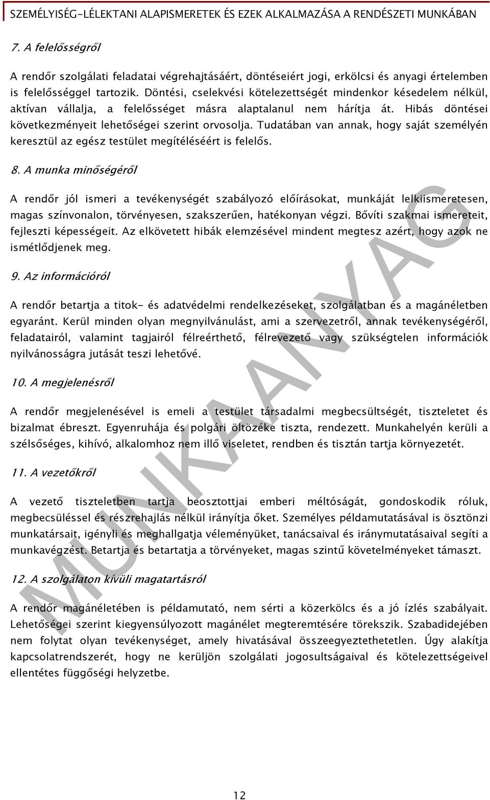 Tudatában van annak, hogy saját személyén keresztül az egész testület megítéléséért is felelős. 8.