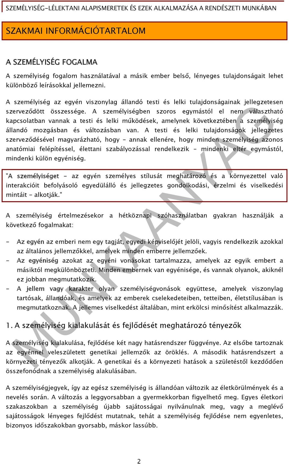 A személyiségben szoros egymástól el nem választható kapcsolatban vannak a testi és lelki működések, amelynek következtében a személyiség állandó mozgásban és változásban van.