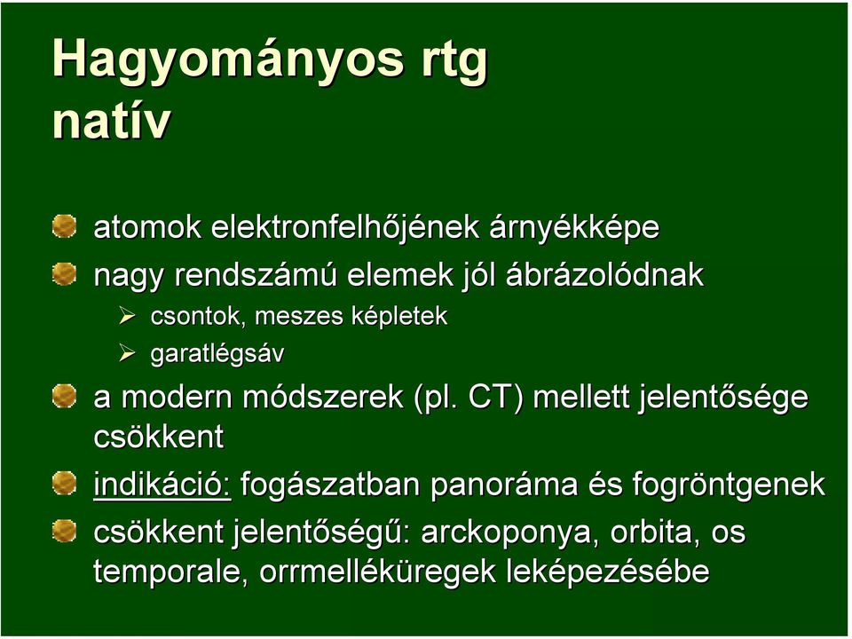 CT) mellett jelentősége csökkent indikáció: fogászatban panoráma és fogröntgenek