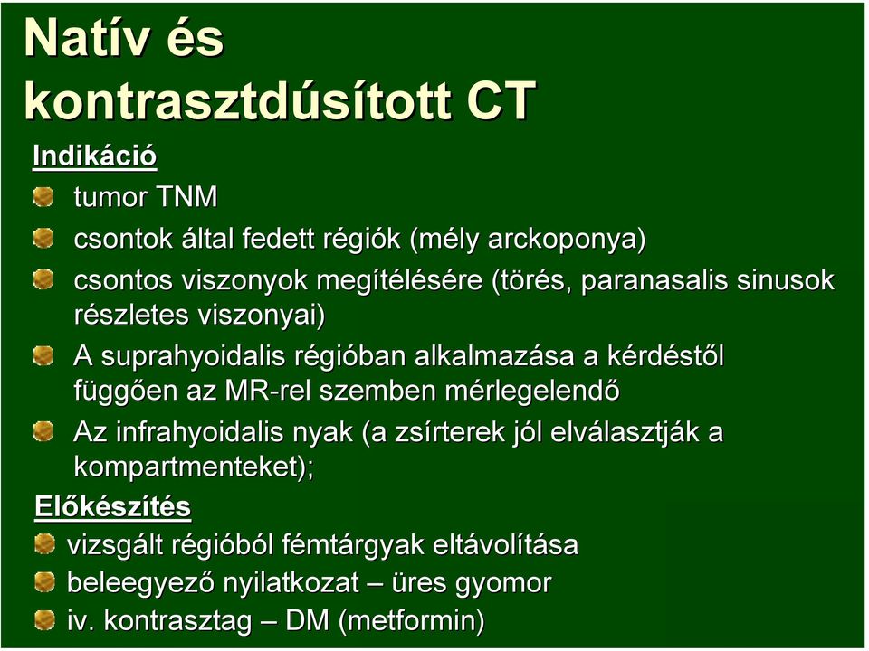 függően az MR-rel szemben mérlegelendő Az infrahyoidalis nyak (a zsírterek jól elválasztják a kompartmenteket);