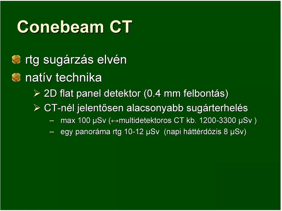 4 mm felbontás) CT-nél jelentősen alacsonyabb sugárterhelés