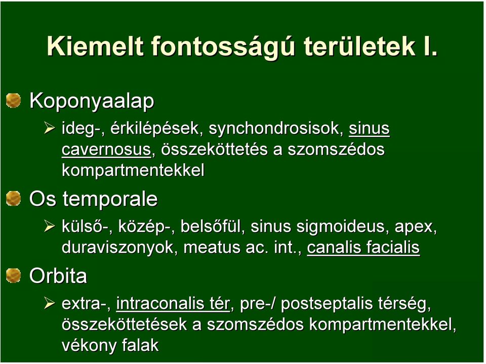 szomszédos kompartmentekkel Os temporale külső-,, közép-,, belsőfül, sinus sigmoideus, apex,