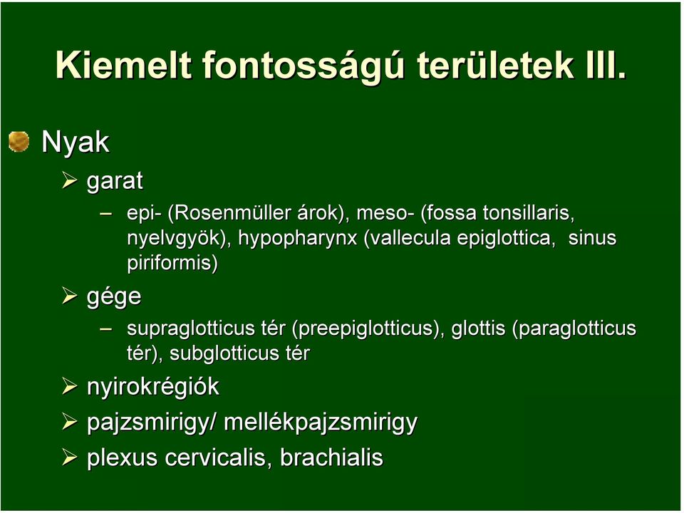 (vallecula epiglottica,, sinus piriformis) gégege supraglotticus tér r