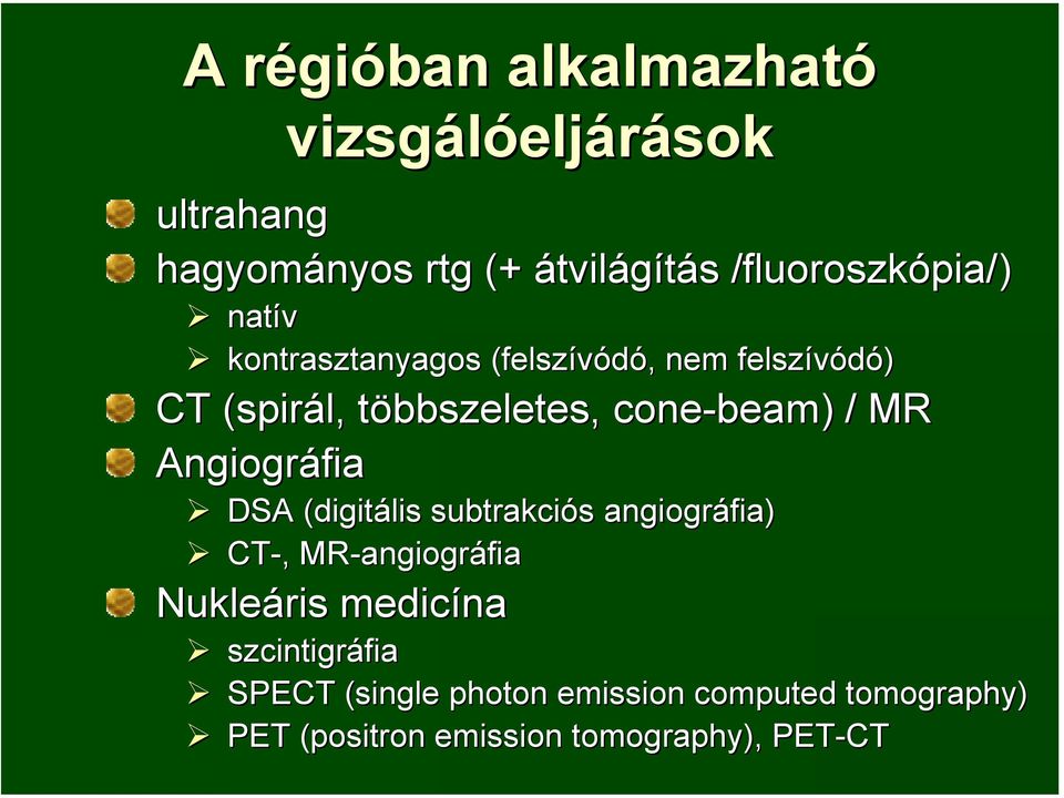 beam) ) / MR Angiográfia DSA (digitális subtrakciós angiográfia) CT-, MR-angiográfia Nukleáris medicína