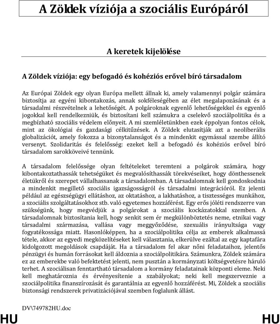 A polgároknak egyenlő lehetőségekkel és egyenlő jogokkal kell rendelkezniük, és biztosítani kell számukra a cselekvő szociálpolitika és a megbízható szociális védelem előnyeit.