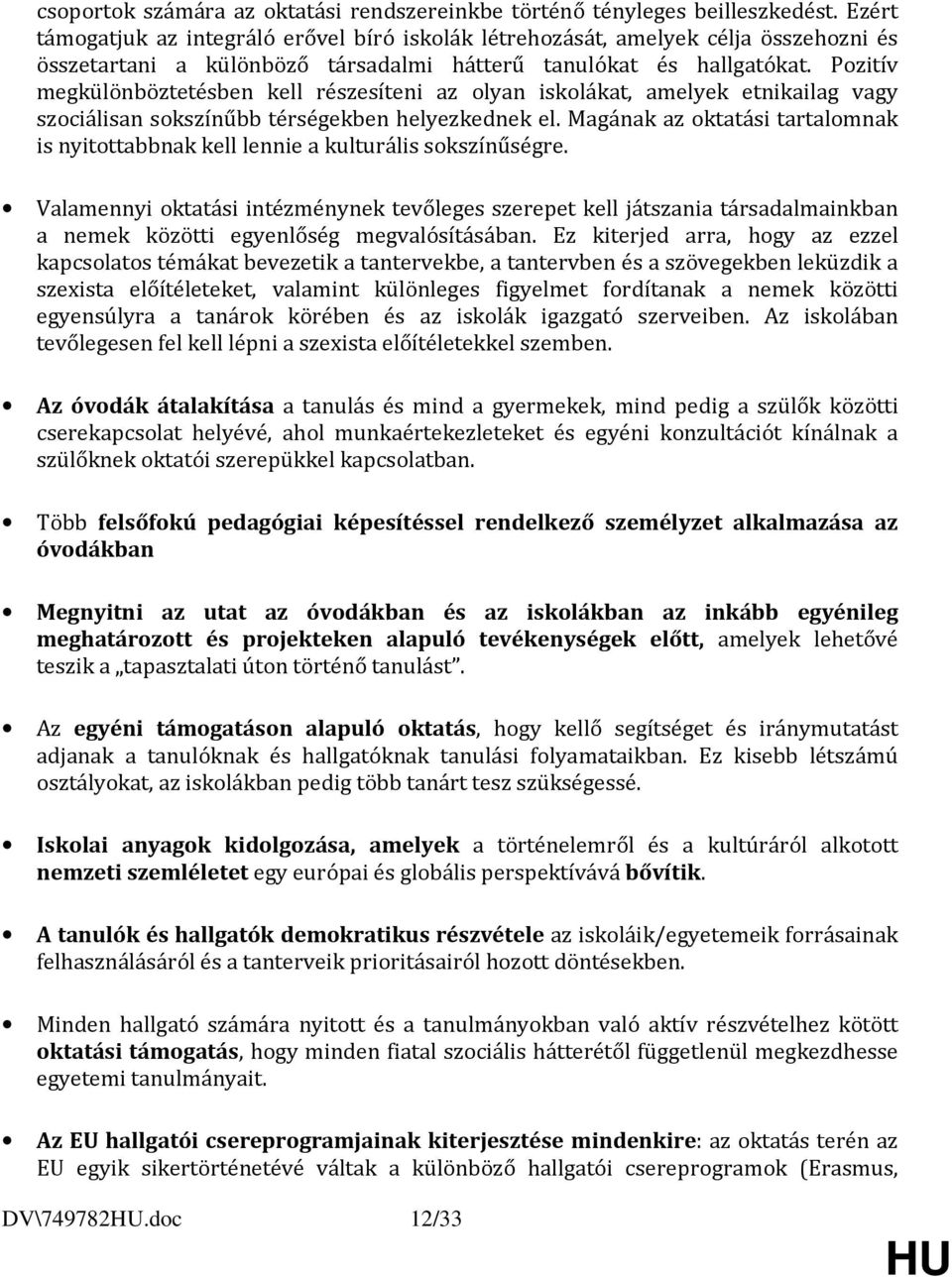 Pozitív megkülönböztetésben kell részesíteni az olyan iskolákat, amelyek etnikailag vagy szociálisan sokszínűbb térségekben helyezkednek el.