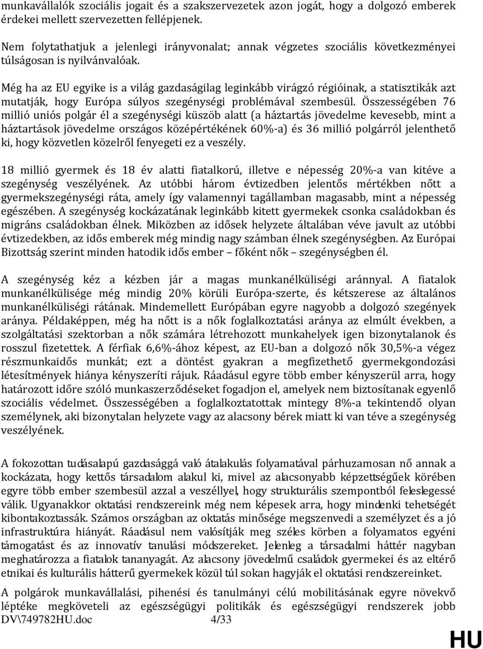 Még ha az EU egyike is a világ gazdaságilag leginkább virágzó régióinak, a statisztikák azt mutatják, hogy Európa súlyos szegénységi problémával szembesül.