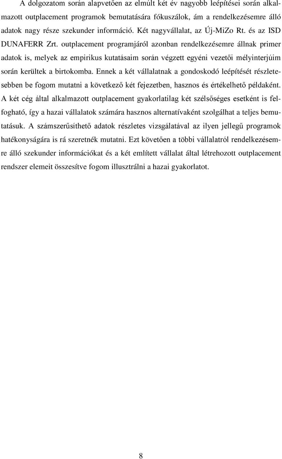 outplacement programjáról azonban rendelkezésemre állnak primer adatok is, melyek az empirikus kutatásaim során végzett egyéni vezetői mélyinterjúim során kerültek a birtokomba.