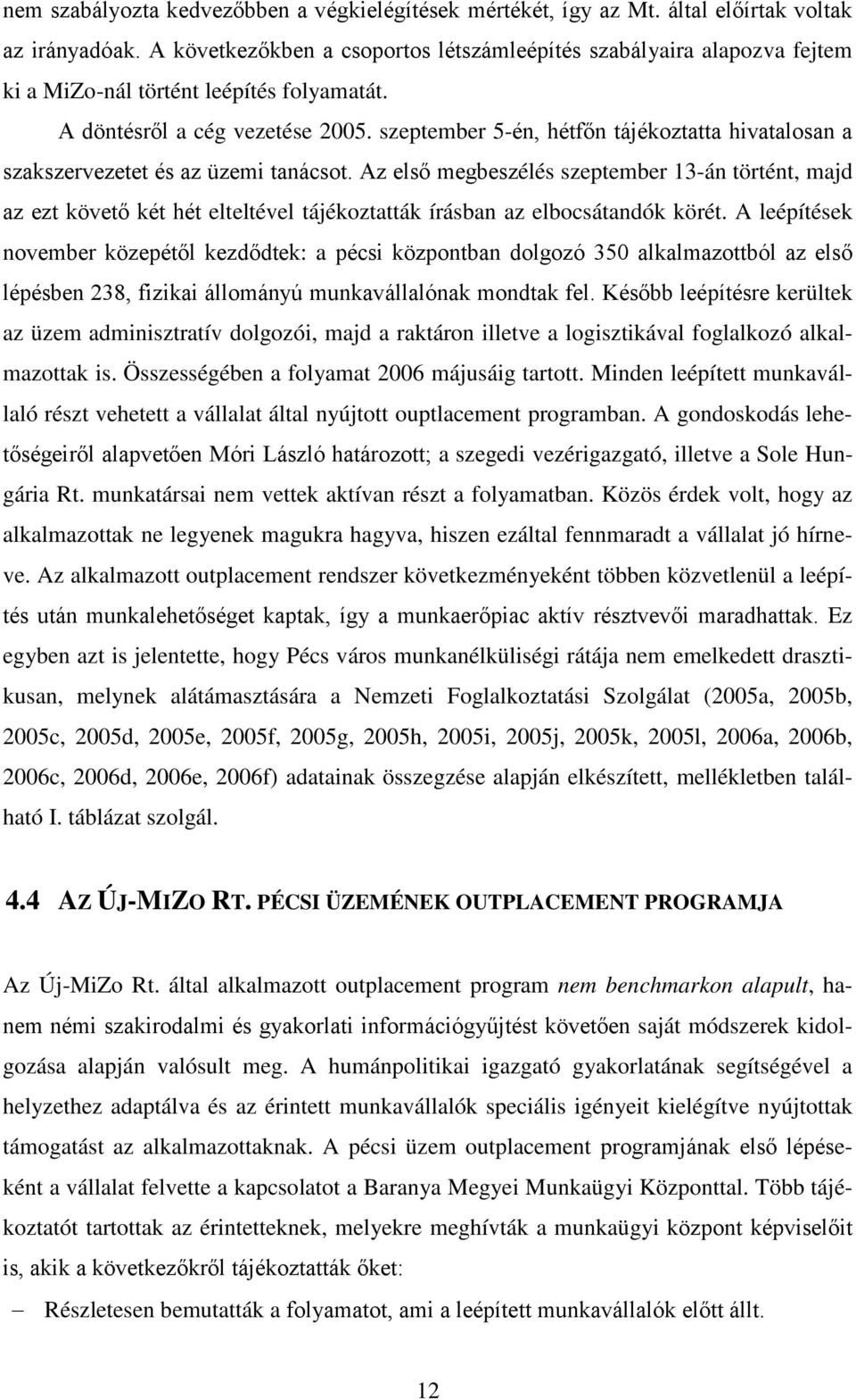 szeptember 5-én, hétfőn tájékoztatta hivatalosan a szakszervezetet és az üzemi tanácsot.