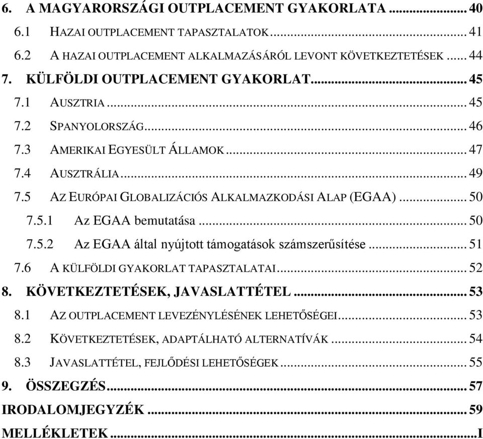 5 AZ EURÓPAI GLOBALIZÁCIÓS ALKALMAZKODÁSI ALAP (EGAA)... 50 7.5.1 Az EGAA bemutatása... 50 7.5.2 Az EGAA által nyújtott támogatások számszerűsítése... 51 7.