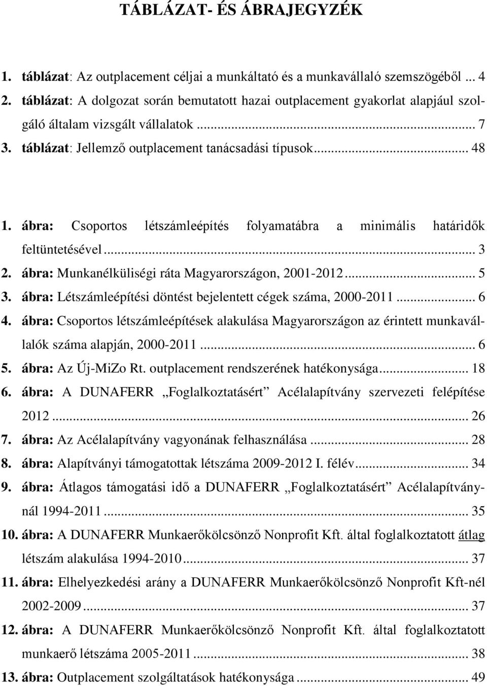 ábra: Csoportos létszámleépítés folyamatábra a minimális határidők feltüntetésével... 3 2. ábra: Munkanélküliségi ráta Magyarországon, 2001-2012... 5 3.