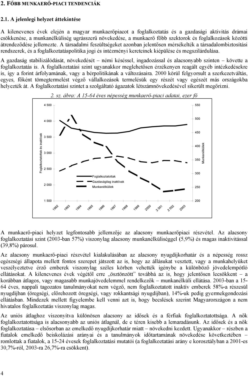 szektorok és foglalkozások közötti átrendeződése jellemezte.