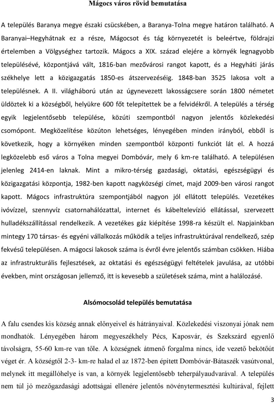 század elejére a környék legnagyobb településévé, központjává vált, 1816-ban mezővárosi rangot kapott, és a Hegyháti járás székhelye lett a közigazgatás 1850-es átszervezéséig.