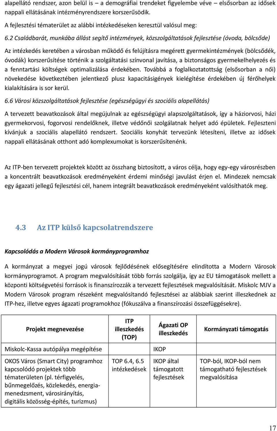 2 Családbarát, munkába állást segítő intézmények, közszolgáltatások fejlesztése (óvoda, bölcsőde) Az intézkedés keretében a városban működő és felújításra megérett gyermekintézmények (bölcsődék,