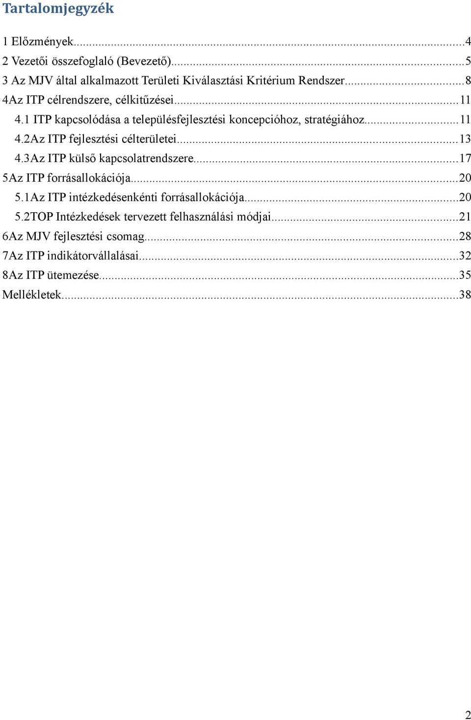 ..13 4.3Az ITP külső kapcsolatrendszere...17 5Az ITP forrásallokációja...20 5.1Az ITP intézkedésenkénti forrásallokációja...20 5.2TOP Intézkedések tervezett felhasználási módjai.