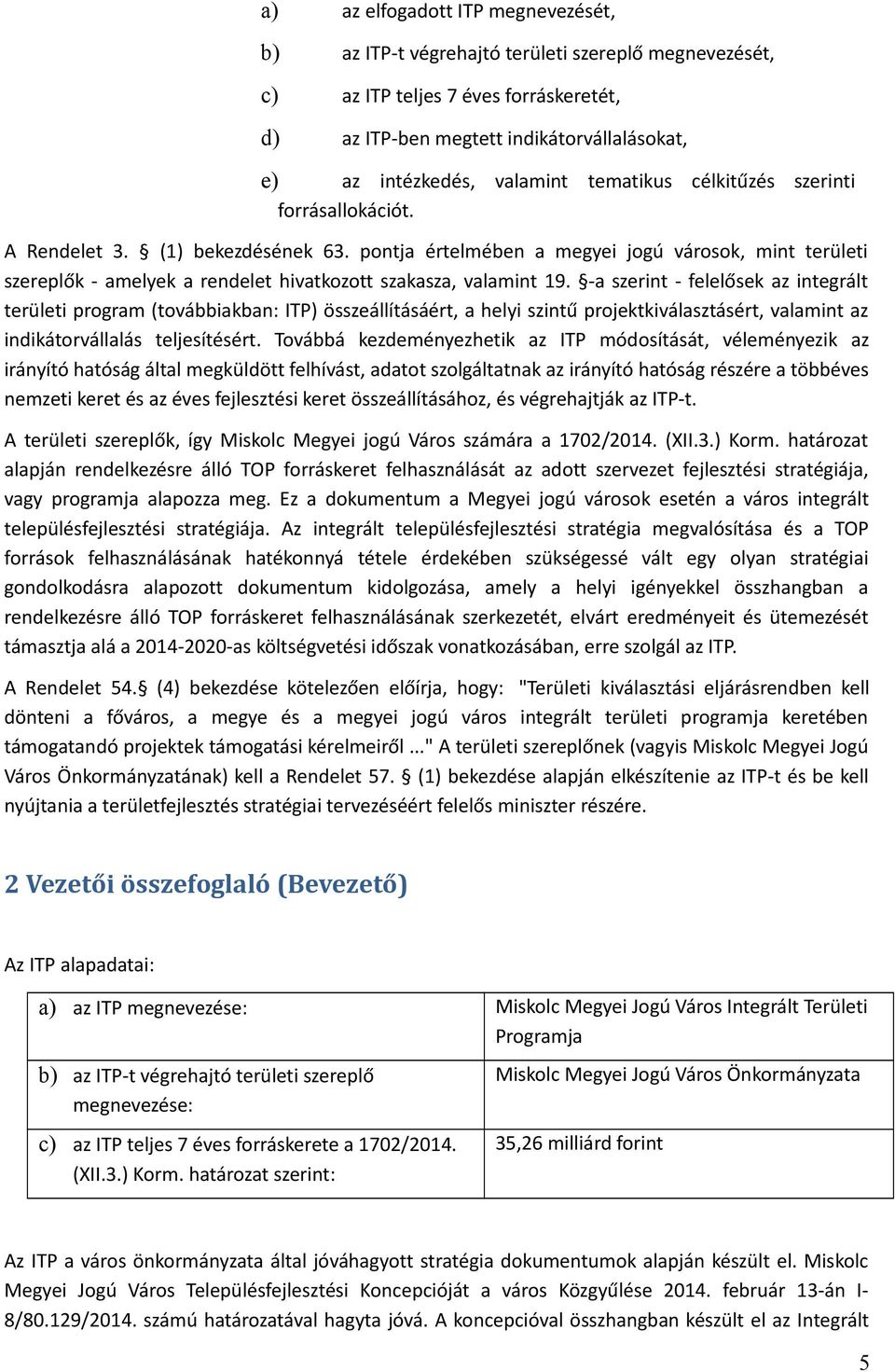 pontja értelmében a megyei jogú városok, mint területi szereplők - amelyek a rendelet hivatkozott szakasza, valamint 19.