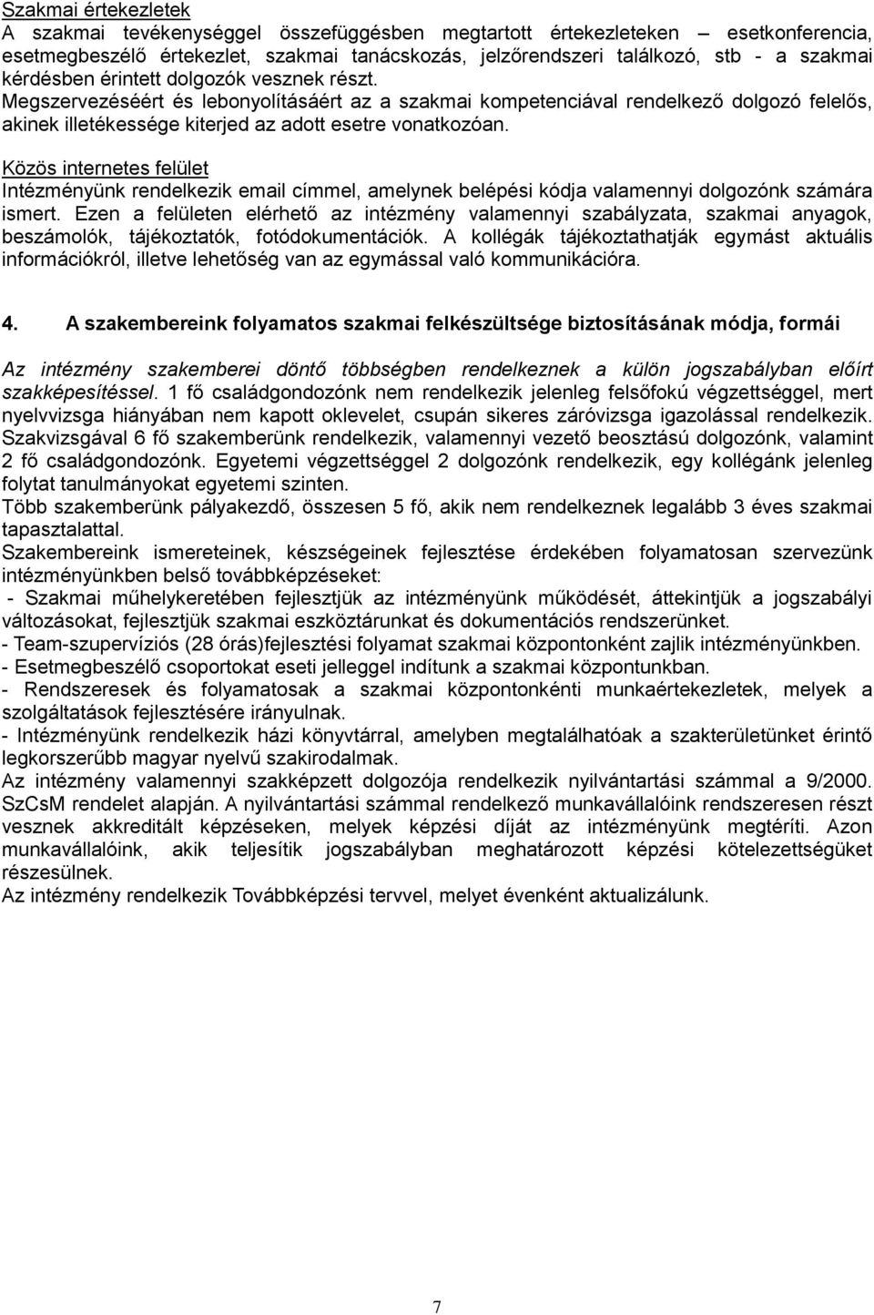 Közös internetes felület Intézményünk rendelkezik email címmel, amelynek belépési kódja valamennyi dolgozónk számára ismert.