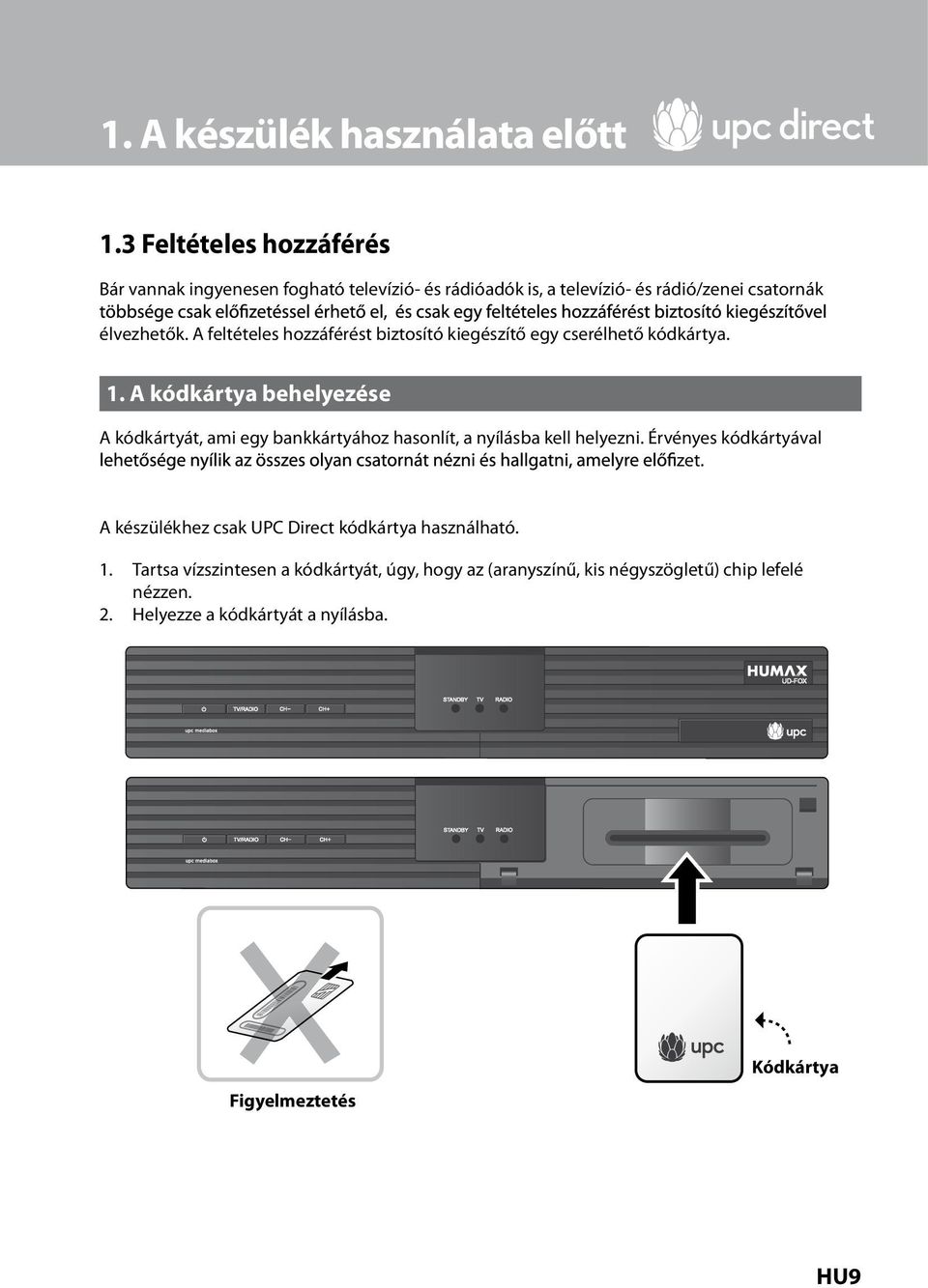 A feltételes hozzáférést biztosító kiegészítő egy cserélhető kódkártya. 1.