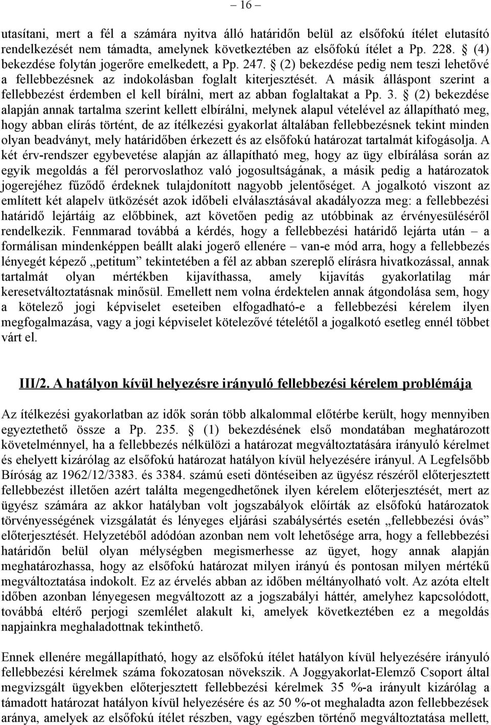 A másik álláspont szerint a fellebbezést érdemben el kell bírálni, mert az abban foglaltakat a Pp. 3.