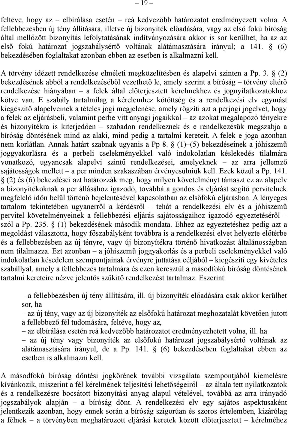 határozat jogszabálysértő voltának alátámasztására irányul; a 141. (6) bekezdésében foglaltakat azonban ebben az esetben is alkalmazni kell.