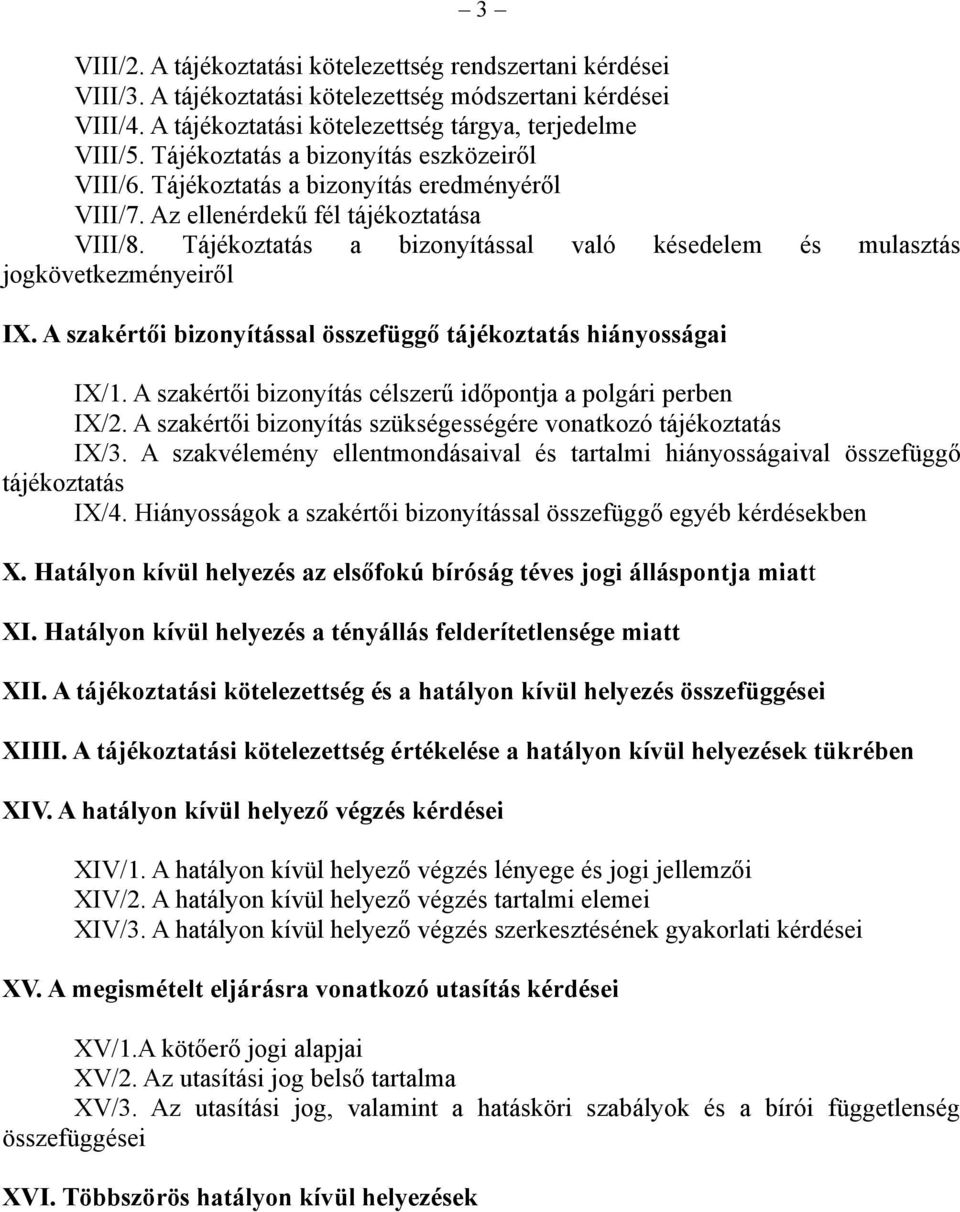 Tájékoztatás a bizonyítással való késedelem és mulasztás jogkövetkezményeiről IX. A szakértői bizonyítással összefüggő tájékoztatás hiányosságai IX/1.