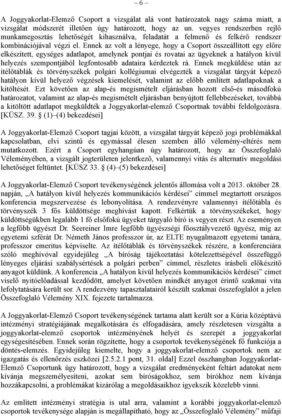 Ennek az volt a lényege, hogy a Csoport összeállított egy előre elkészített, egységes adatlapot, amelynek pontjai és rovatai az ügyeknek a hatályon kívül helyezés szempontjából legfontosabb adataira