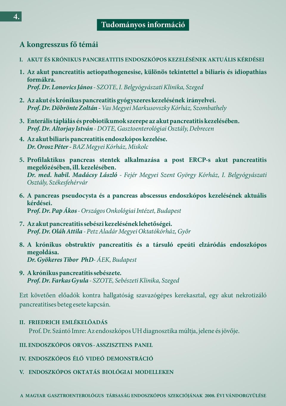 Az akut és krónikus pancreatitis gyógyszeres kezelésének irányelvei. Prof. Dr. Döbrönte Zoltán - Vas Megyei Markusovszky Kórház, Szombathely 3.