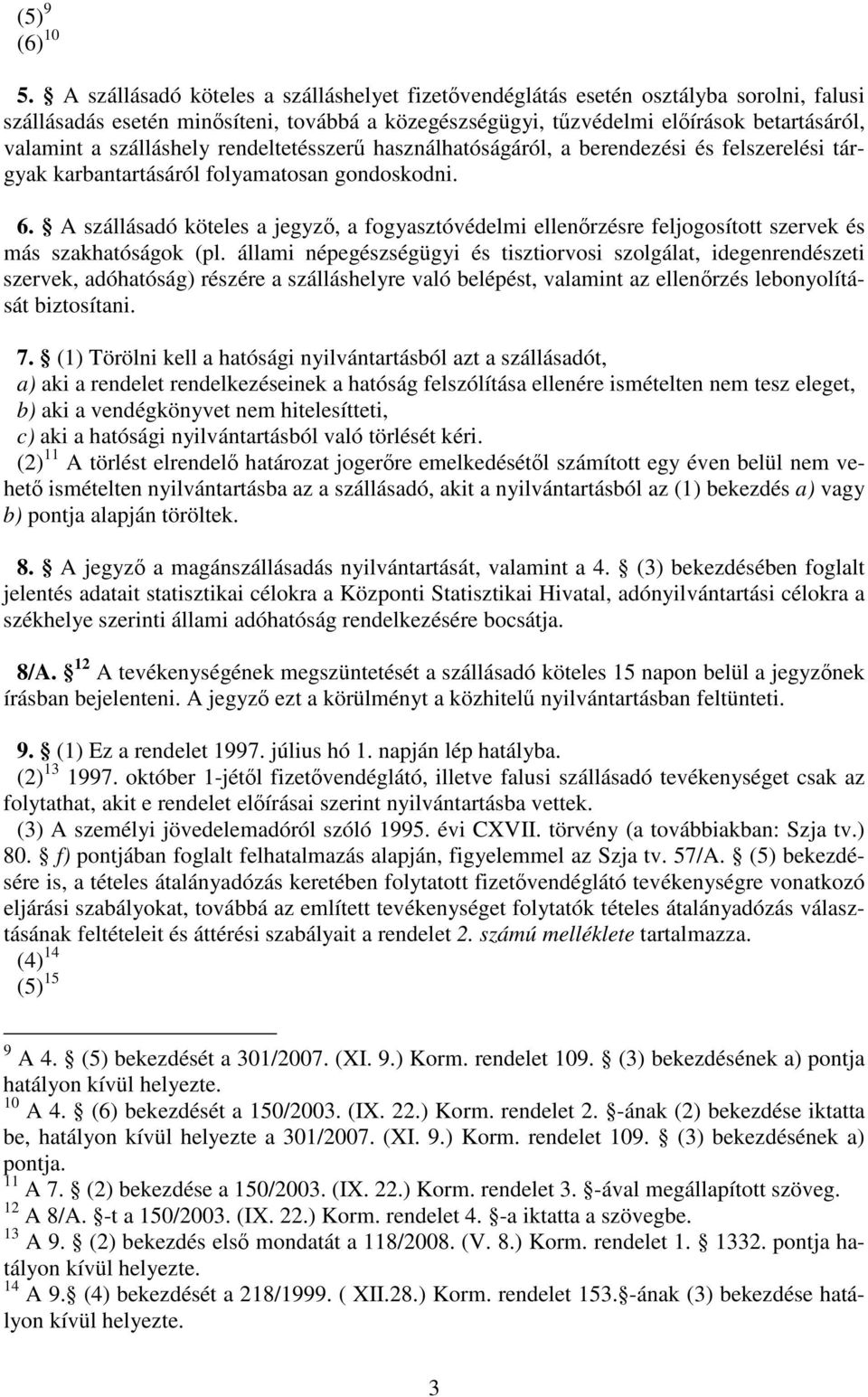 rendeltetésszer használhatóságáról, a berendezési és felszerelési tárgyak karbantartásáról folyamatosan gondoskodni. 6.