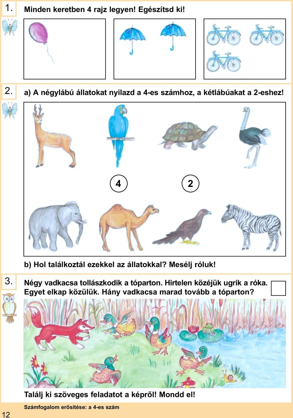 4 2 b) Hol találkoztál ezekkel az állatokkal? Mesélj róluk! 3. Négy vadkacsa tollászkodik a tóparton.