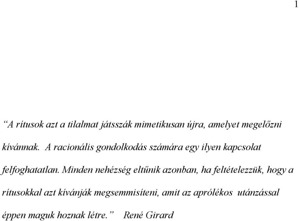 Minden nehézség eltűnik azonban, ha feltételezzük, hogy a rítusokkal azt