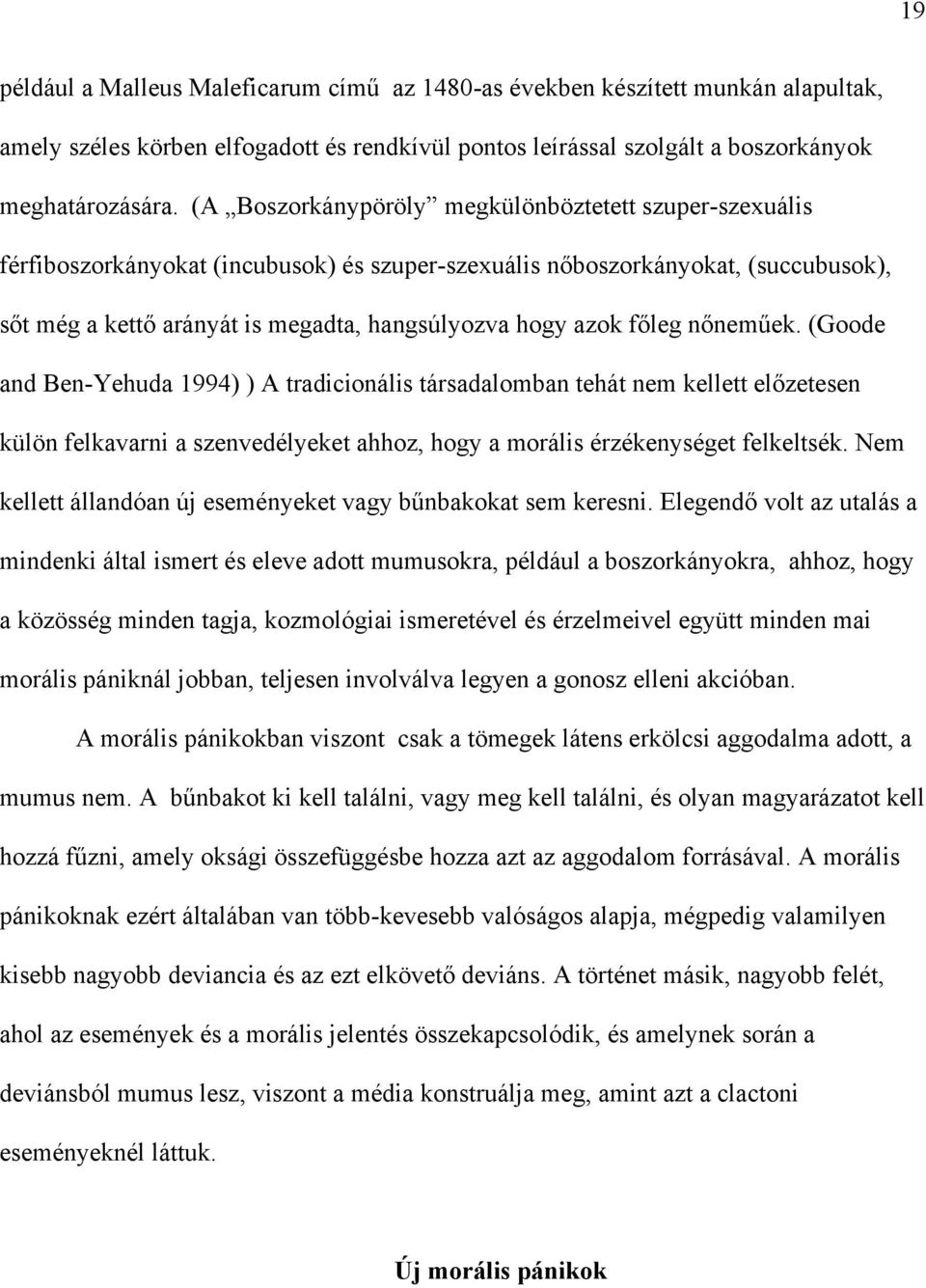 főleg nőneműek. (Goode and Ben-Yehuda 1994) ) A tradicionális társadalomban tehát nem kellett előzetesen külön felkavarni a szenvedélyeket ahhoz, hogy a morális érzékenységet felkeltsék.