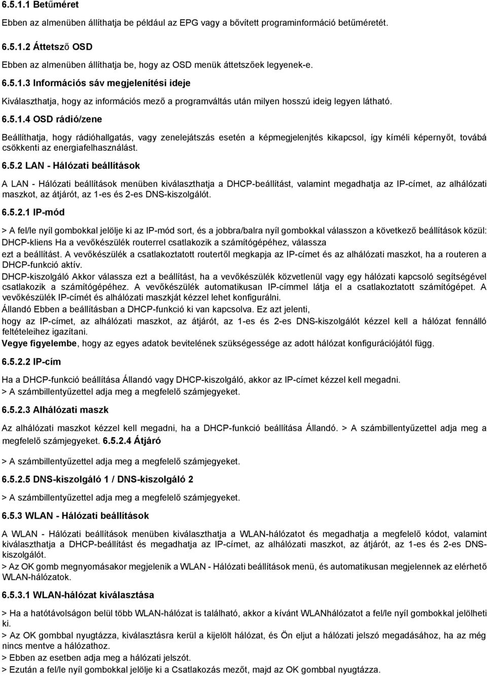 6.5.2 LAN - Hálózati beállítások A LAN - Hálózati beállítások menüben kiválaszthatja a DHCP-beállítást, valamint megadhatja az IP-címet, az alhálózati maszkot, az átjárót, az 1-es és 2-es