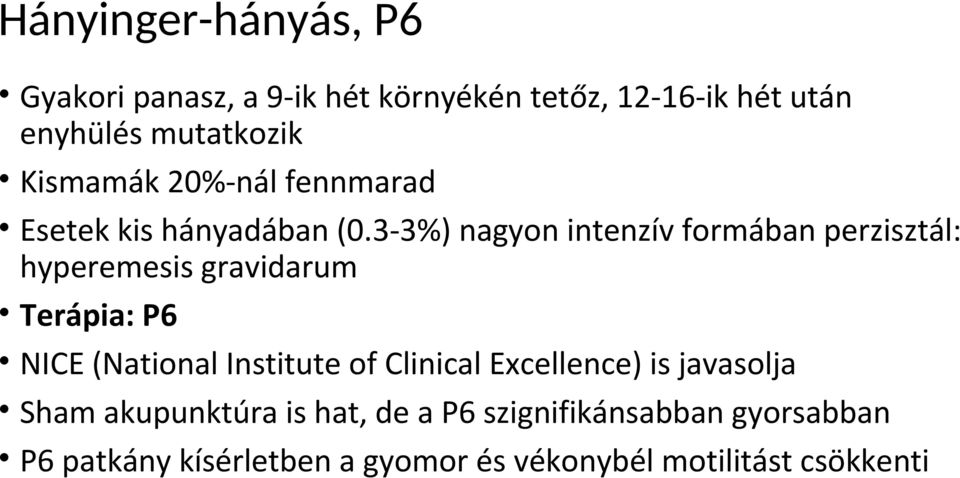 3-3%) nagyon intenzív formában perzisztál: hyperemesis gravidarum Terápia: P6 NICE (National Institute of