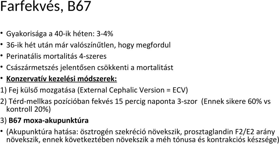 ECV) 2) Térd-mellkas pozícióban fekvés 15 percig naponta 3-szor (Ennek sikere 60% vs kontroll 20%) 3) B67 moxa-akupunktúra (Akupunktúra