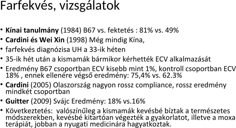 csoportban ECV kisebb mint 1%, kontroll csoportban ECV 18%, ennek ellenére végső eredmény: 75,4% vs. 62.