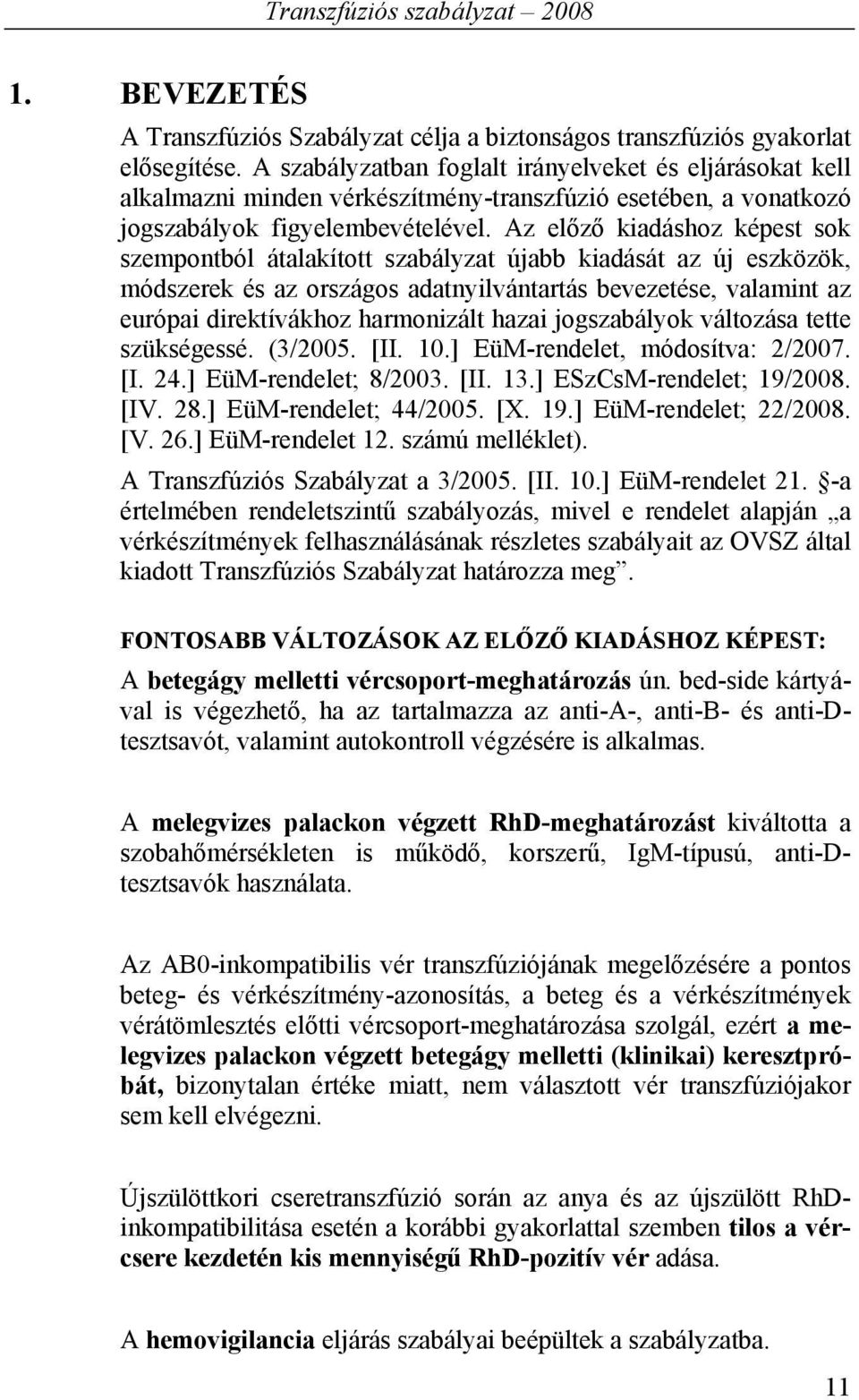 Az előző kiadáshoz képest sok szempontból átalakított szabályzat újabb kiadását az új eszközök, módszerek és az országos adatnyilvántartás bevezetése, valamint az európai direktívákhoz harmonizált