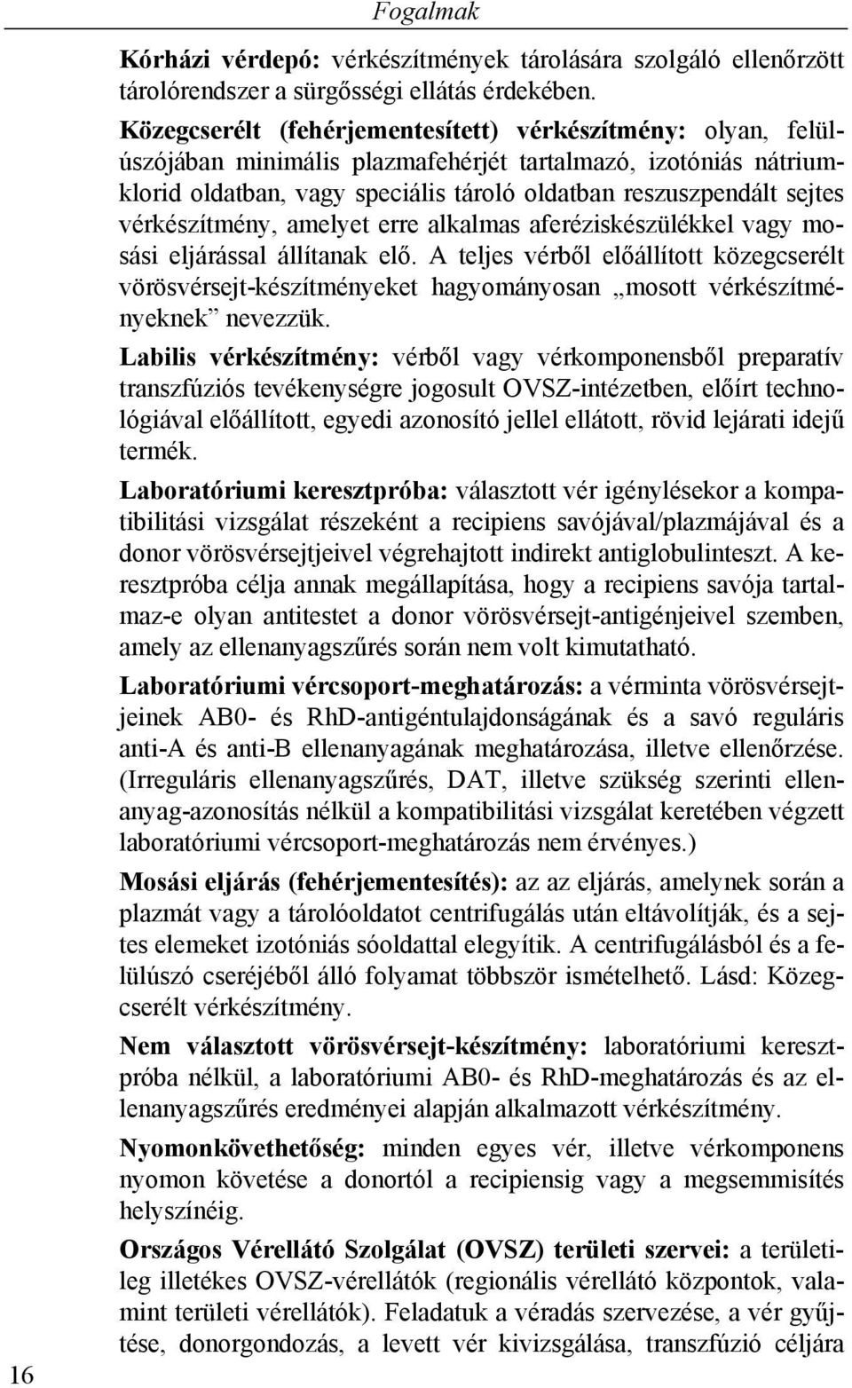 vérkészítmény, amelyet erre alkalmas aferéziskészülékkel vagy mosási eljárással állítanak elő.