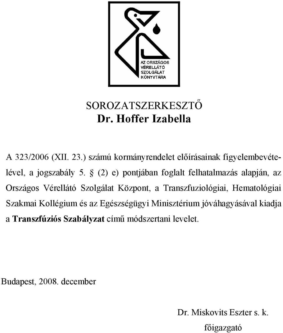 (2) e) pontjában foglalt felhatalmazás alapján, az Országos Vérellátó Szolgálat Központ, a Transzfuziológiai,