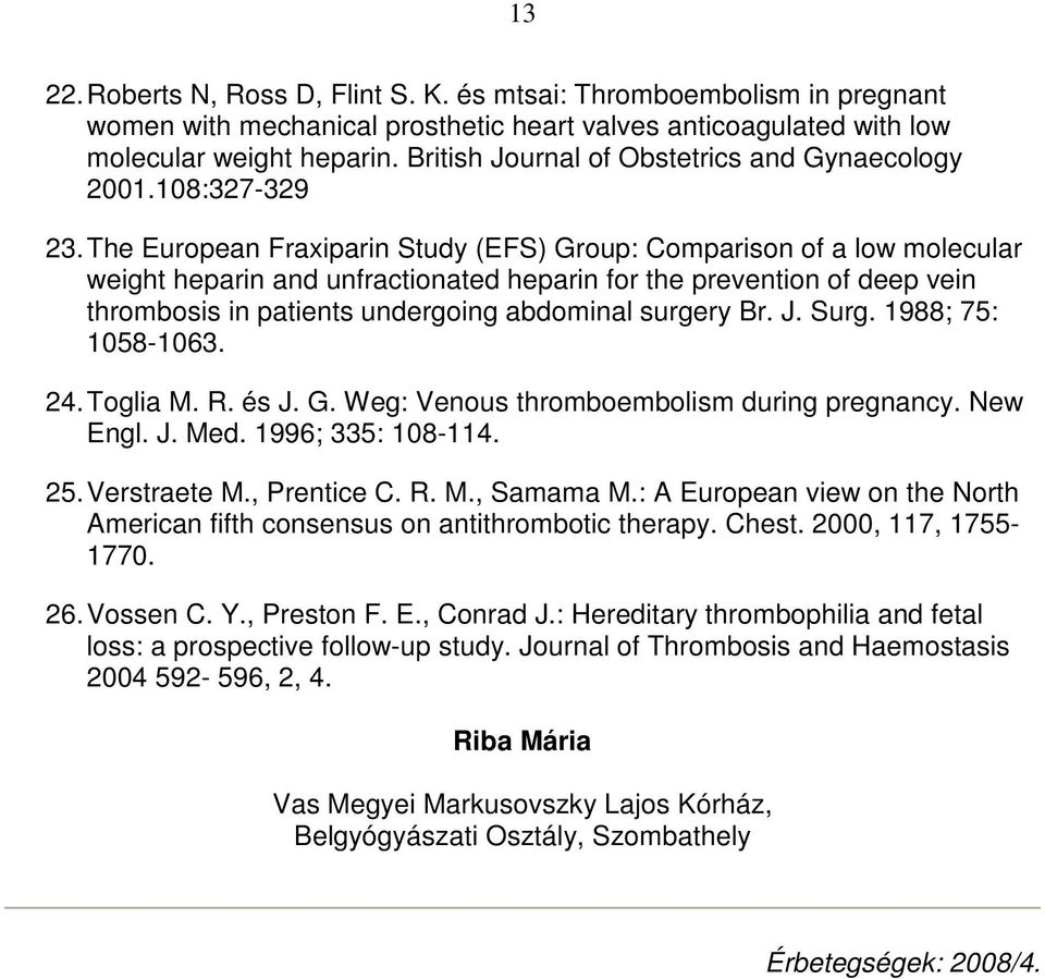 The European Fraxiparin Study (EFS) Group: Comparison of a low molecular weight heparin and unfractionated heparin for the prevention of deep vein thrombosis in patients undergoing abdominal surgery