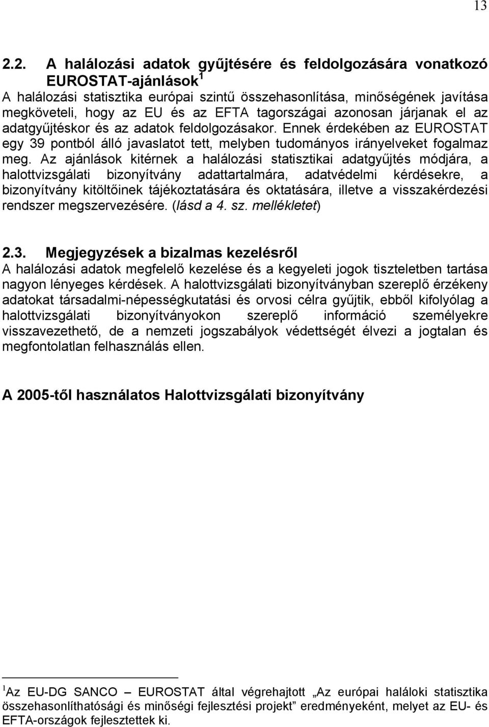 Az ajánlások kitérnek a halálozási statisztikai adatgyűjtés módjára, a halottvizsgálati bizonyítvány adattartalmára, adatvédelmi kérdésekre, a bizonyítvány kitöltőinek tájékoztatására és oktatására,